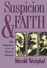 Suspicion and Faith: The Religious Use of Modern Atheism (Merold Westphal)