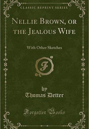 Nellie Brown, or the Jealous Wife, With Other Sketches (Thomas Detter)