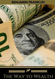 The Way to Wealth: Ben Franklin on Money and Success (Benjamin Franklin)
