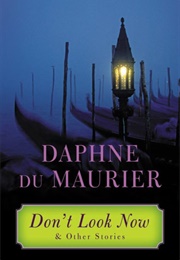 Don't Look Now, and Other Stories (Daphne Du Maurier)