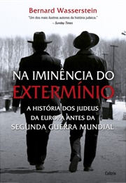 Na Iminência Do Extermínio: A História Dos Judeus Da Europa Antes Da Segunda Guerra Mundial (Bernard Wasserstein)