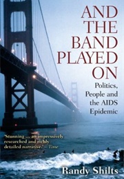 And the Band Played On: Politics, People and the AIDS Epidemic (Randy Shilts)