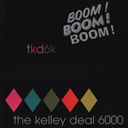 The Kelley Deal 6000 - Boom! Boom! Boom!