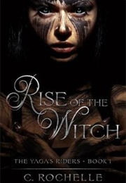 Rise of the Witch (The Yaga's Riders, #1) (Rochelle, C.)