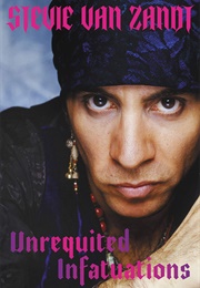Unrequited Infatuations: A Memoir (Stevie Van Zandt)