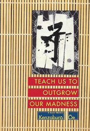 Teach Us to Outgrow Our Madness: 4 Short Novels (Kenzaburō Ōe)