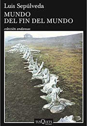 Mundo Del Fin Del Mundo (Luis Sepúlveda)