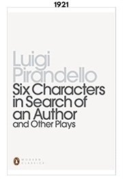 Six Characters in Search of an Author (1921) (Luigi Pirandello)