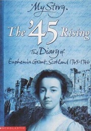 The '45 Rising: The Diary of Euphemia Grant, Scotland, 1745-1746 (Frances Mary Hendry)