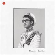 Gone Now (Bleachers, 2017)
