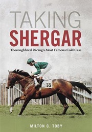 Taking Shergar: Thoroughbred Racing's Most Famous Cold Case (Milton Toby)