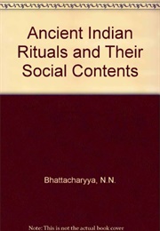 Ancient Indian Rituals and Their Social Contents (N.N. Bhattacharyya)