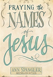 Praying the Names of Jesus: A Daily Guide (Spangler, Ann)
