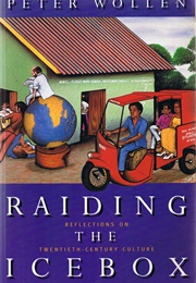 Raiding the Icebox: Reflections on Twentieth Century Culture (Peter Wollen)