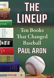 The Lineup: Ten Books That Changed Baseball (Paul Aron)