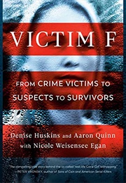 Victim F: From Crime Victims to Suspects to Survivors (Denise Huskins)