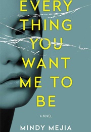 Everything You Want Me to Be (Mindy Mejia)