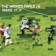 The Wicked Farleys - Make It It
