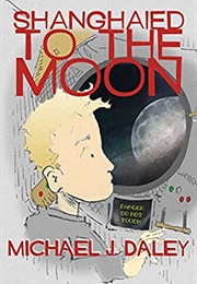 Shanghaied to the Moon (Michael J. Daley)