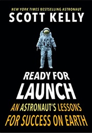 Ready for Launch: An Astronaut's Lessons for Success on Earth (Scott Kelly)