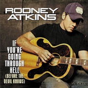 If You're Going Through Hell (Before the Devil Even Knows) - Rodney Atkins