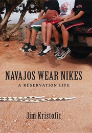 Navajos Wear Nikes: A Reservation Life (Jim Kristofic)