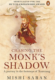 Chasing the Monk's Shadow: A Journey in the Footsteps of Xuanzang (Mishi Saran)