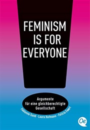 Feminism Is for Everyone!: Argumente Für Ene Gleichberechtigte Gesellschaft (Laura Hoffmann, Felicia Ewert, Fabienne Sand)