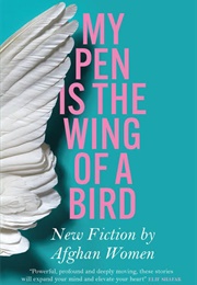 My Pen Is the Wing of a Bird (Afghan Women)