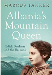 Albania&#39;s Mountain Queen (Marcus Tanner)