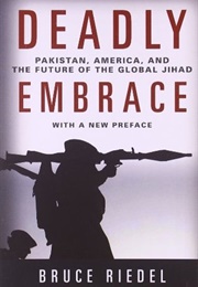 Deadly Embrace: Pakistan, America, and the Future of the Global Jihad (Bruce Riedel)