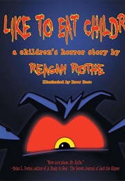 I Like to Eat Children (Reagan Rothe)