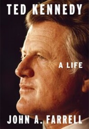 Ted Kennedy: A Life (John A. Farrell)