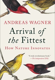 Arrival of the Fittest: How Nature Innovates (Andreas Wagner)
