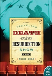 The Traveling Death and Resurrection Show (Ariel Gore)