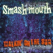 "Walkin' on the Sun" - Smash Mouth