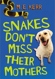 Snakes Don't Miss Their Mothers (M.E. Kerr)
