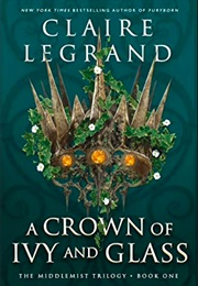 A Crown of Ivy and Glass (Claire Legrand)