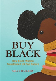 Buy Black: How Black Women Transformed US Pop Culture (Aria S.Halliday)