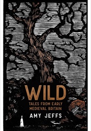 Wild: Tales From Early Medieval Britain (Amy Jeffs)