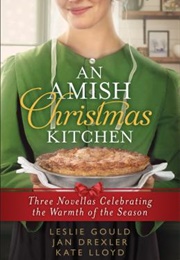 An Amish Christmas Kitchen: Three Novellas Celebrating the Warmth of the Season (Leslie Gould, Jan Drexler, Kate Lloyd)