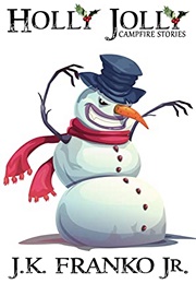 Holly Jolly: Campfire Stories (J.K. Franko Jr.)