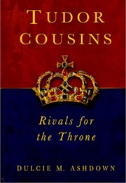 Tudor Cousins: Rivals for the Throne (Dulcie M. Ashdown)