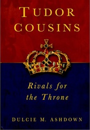 Tudor Cousins: Rivals for the Throne (Dulcie M. Ashdown)