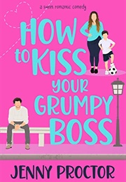 How to Kiss Your Grumpy Boss (Jenny Proctor)