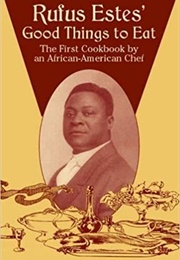 Rufus Estes' Good Things to Eat: The First Cookbook by an African-American Chef (Rufus Estes)