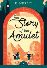 The Story of the Amulet (E. Nesbit)