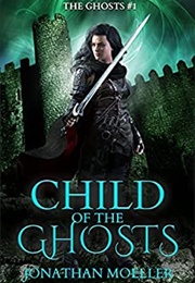 Child of the Ghosts (Jonathan Moeller)