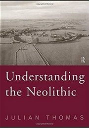 Understanding the Neolithic (Julian Thomas)