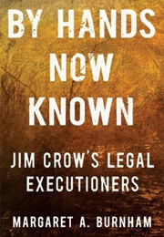 By Hands Now Known: Jim Crow's Legal Executioners (Margaret A. Burnham)